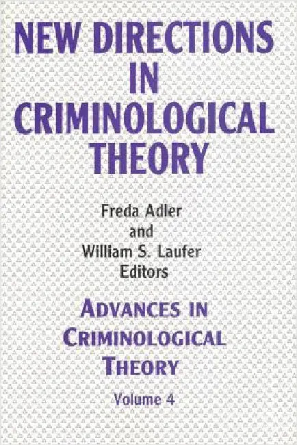 New Directions in Criminological Theory: Volume 4, New Directions in Criminological Theory by Freda Adler