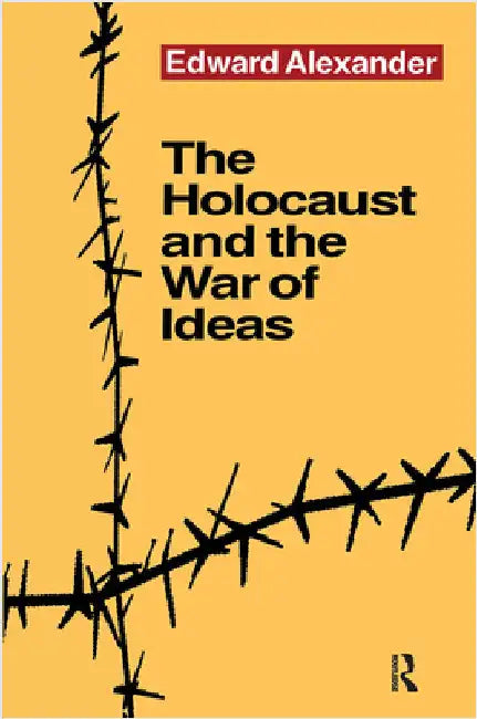 The Holocaust and the War of Ideas by Edward Alexander