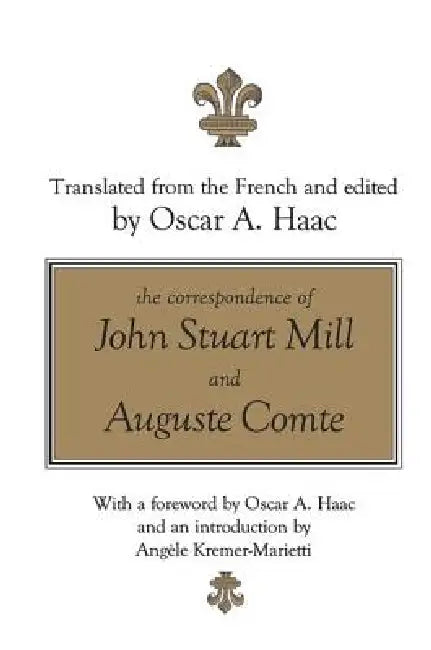 The Correspondence of John Stuart Mill and Auguste Comte by Oscar Haac