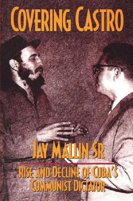 Covering Castro by Jay Mallin