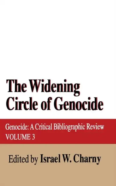 The Widening Circle of Genocide: Genocide - A Critical Bibliographic Review by Israel W. Charny