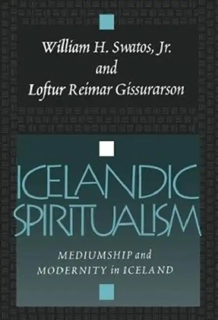 Icelandic Spiritualism: Mediumship and Modernity in Iceland by Loftur Reimar Gissurarson