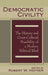 Democratic Civility: The History and Cross Cultural Possibility of a Modern Political Ideal by Robert Hefner