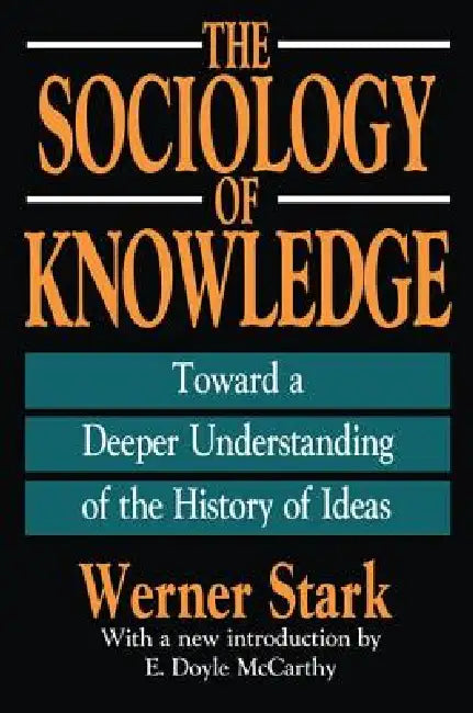 The Sociology of Knowledge: Toward a Deeper Understanding of the History of Ideas by Stark Werner