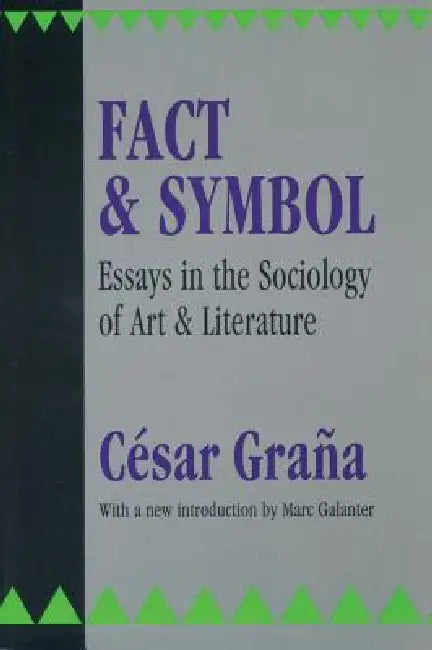 Fact and Symbol: Essays in the Sociology of Art and Literature by Cesar Grana