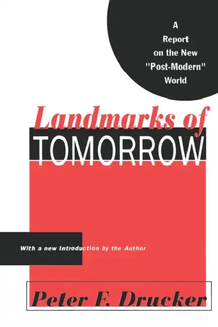 Landmarks of Tomorrow: A Report on the New Post Modern World by Peter Drucker