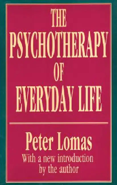The Psychotherapy of Everyday Life by Peter Lomas