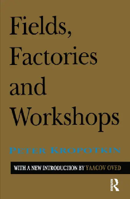 Fields, Factories, and Workshops by Peter Kropotkin