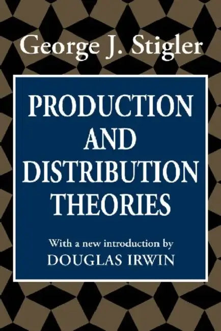 Production and Distribution Theories by George J. Stigler