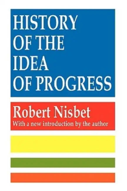 History of the Idea of Progress by Robert Nisbet