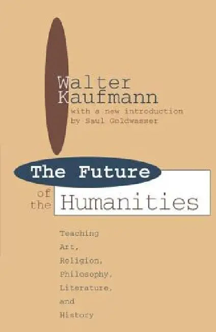 Future of the Humanities: Teaching Art, Religion, Philosophy, Literature and History by James Hughes