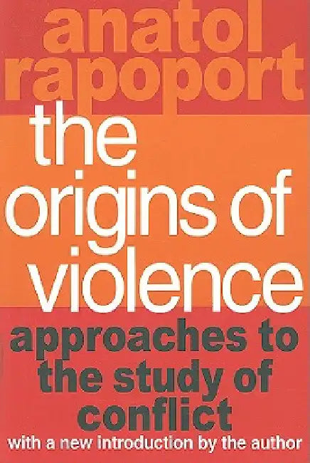 The Origins of Violence: Approaches to the Study of Conflict by Anatol Rapoport