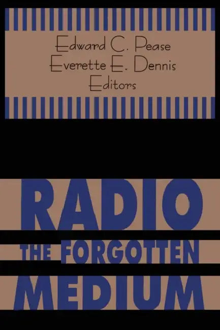 Radio - The Forgotten Medium by Edward C. Pease, Everette E. Dennis