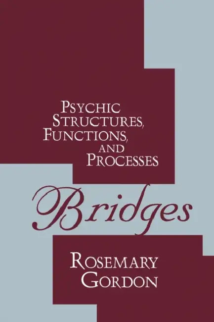 Bridges: Psychic Structures, Functions, and Processes by Rosemary Gordon