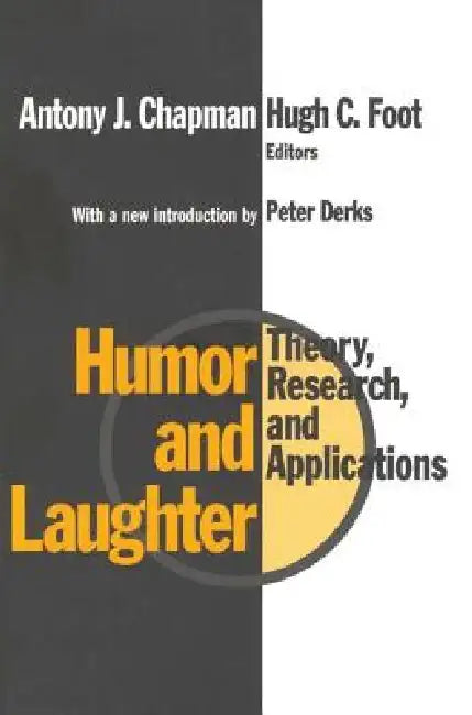Humor and Laughter: Theory, Research and Applications by Hugh Foot