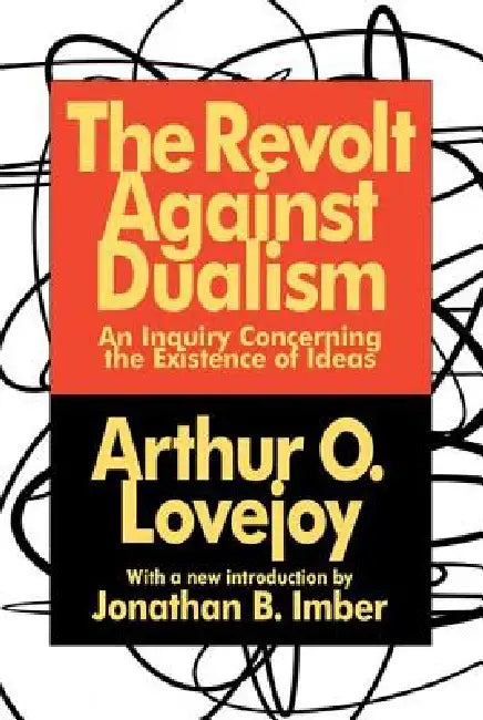 The Revolt Against Dualism: An Inquiry Concerning the Existence of Ideas by Arthur Lovejoy