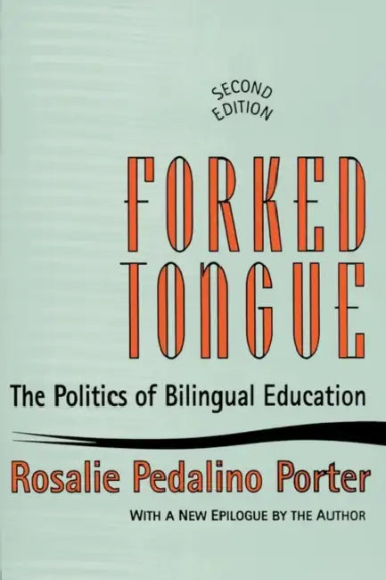 Forked Tongue: The Politics of Bilingual Education by Rosalie Porter