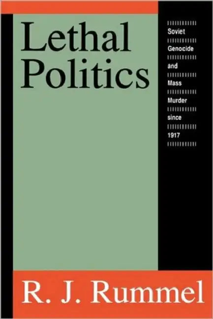 Lethal Politics: Soviet Genocide and Mass Murder Since 1917 by R. J. Rummel