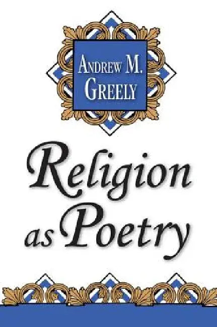 Religion as Poetry by Andrew M. Greeley