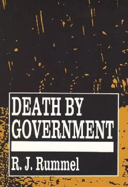 Death by Government: Genocide and Mass Murder Since 1900 by R. J. Rummel