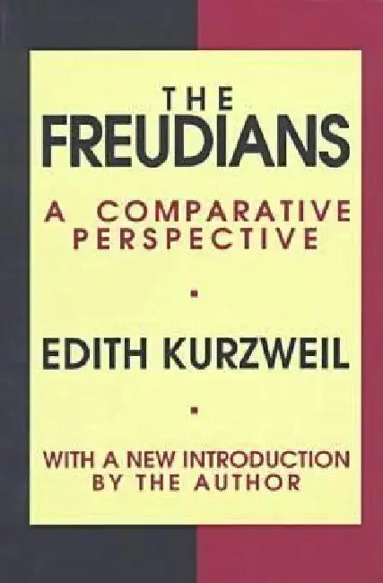 The Freudians: A Comparative Perspective by Edith Kurzweil