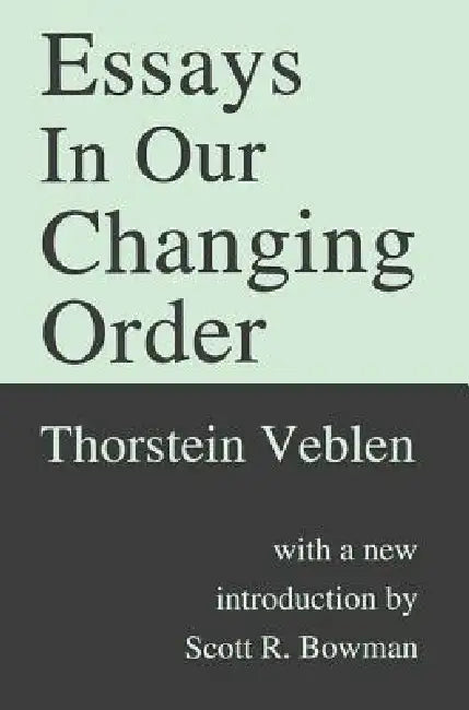 Essays in Our Changing Order by Thorstein Veblen