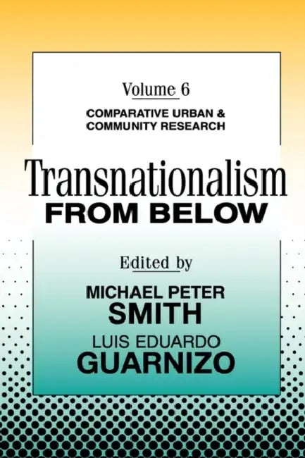 Transnationalism from Below: Comparative Urban and Community Research by Michael Peter Smith