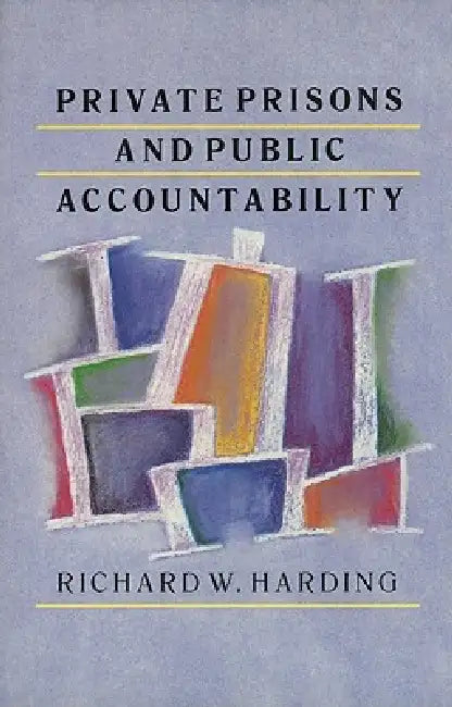 Private Prisons and Public Accountability by Richard Harding