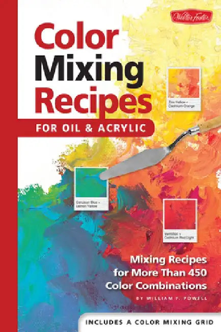 Color Mixing Recipes: For Oil and Acrylic by William F. Powell