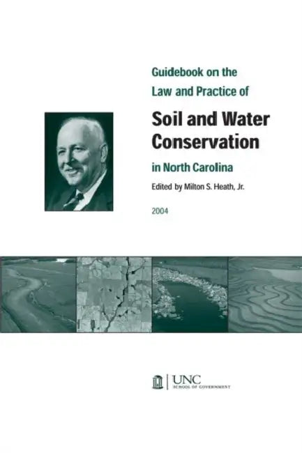 Guidebook on the Law and Practice of Soil and Water Conservation in North Carolina by Heath Milton
