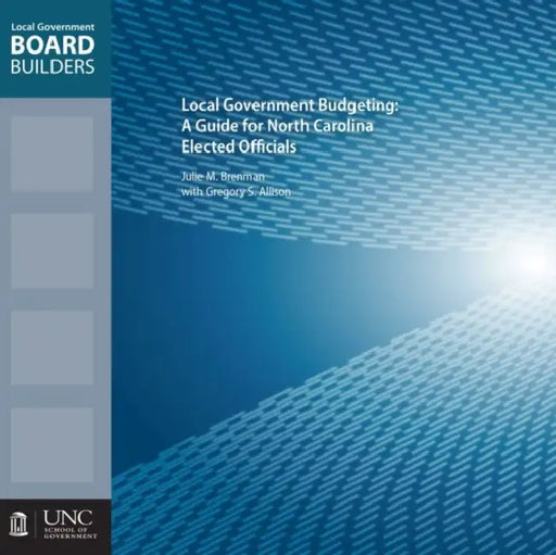 Local Government Budgeting: A Guide for North Carolina Elected Officials by Gregory S. Allison, Julie M. Brenman