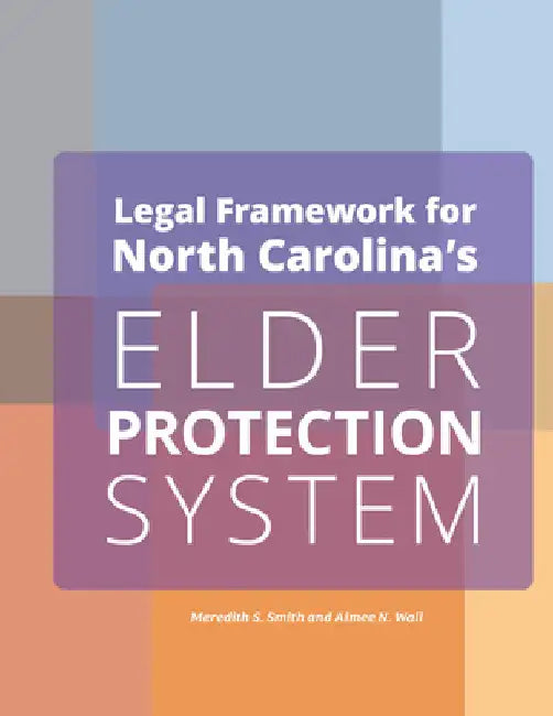 Legal Framework for North Carolina's Elder Protection System Employers by Meredith S. Smith