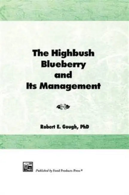 The Highbush Blueberry and Its Management by Robert E Gough