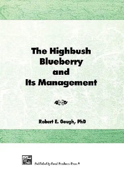 The Highbush Blueberry and Its Management by Robert E. Gough