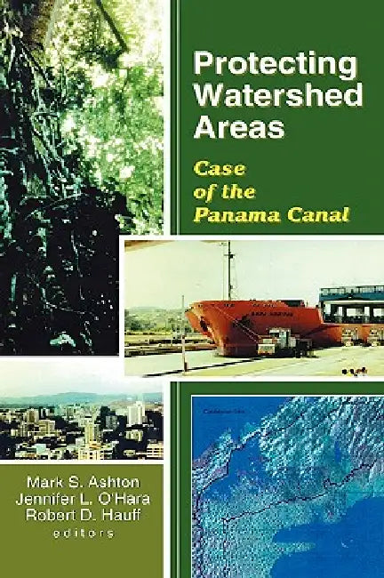 Protecting Watershed Areas: Case of the Panama Canal by P. Mark S. Ashton