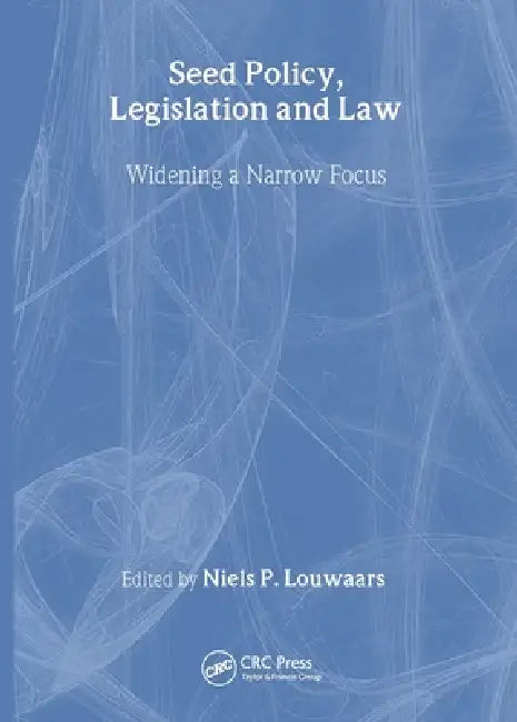 Seed Policy, Legislation and Law: Widening a Narrow Focus by Neils P. Louwaars