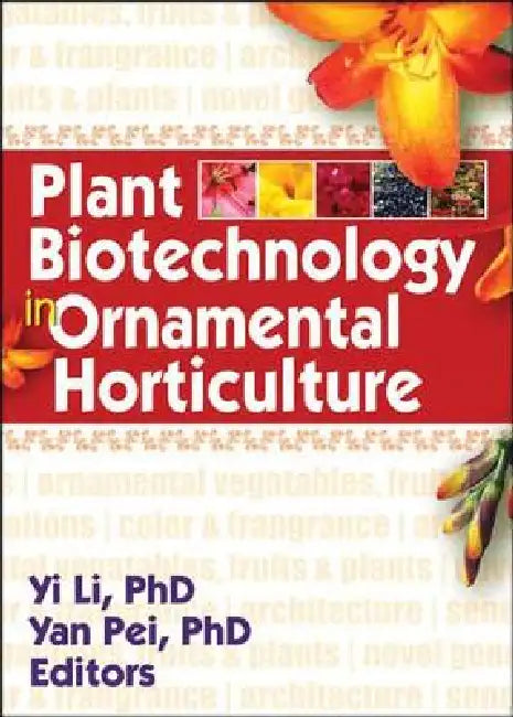 Plant Biotechnology in Ornamental Horticulture by Yi Li