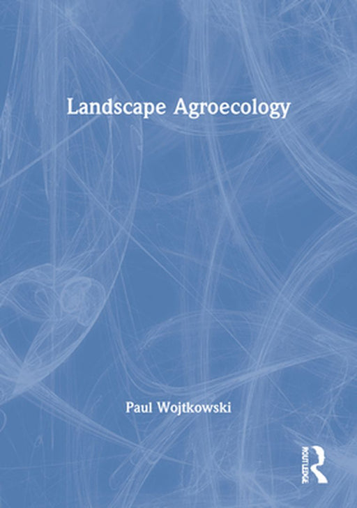 Landscape Agroecology by Paul Wojtkowski