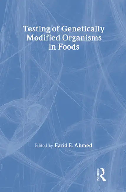 Testing of Genetically Modified Organisms in Foods by Farid Ahmed