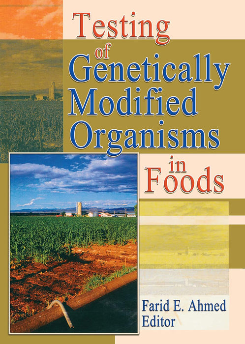 Testing Of Genetically Modified Organisms In Food by Farid E. Ahmed