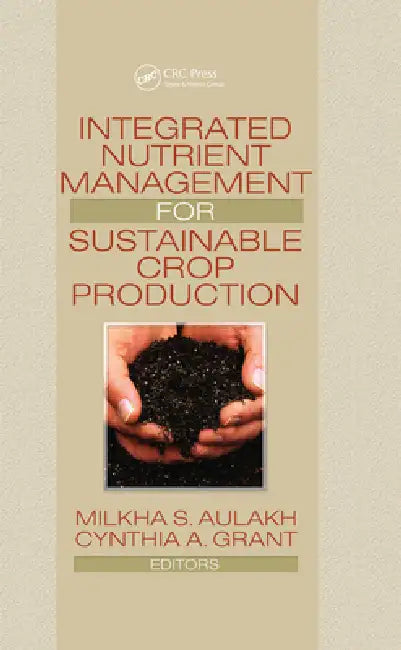 Integrated Nutrient Management for Sustainable Crop Production by Milkha Aulakh