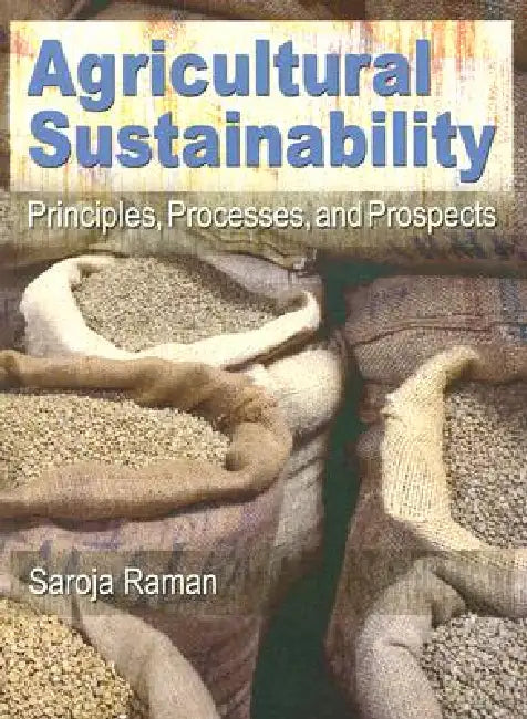 Agricultural Sustainability: Principles, Processes, and Prospects by Saroja Raman