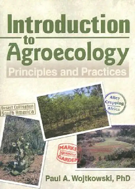 Introduction to Agroecology: Principles and Practices by Paul Wojtkowski