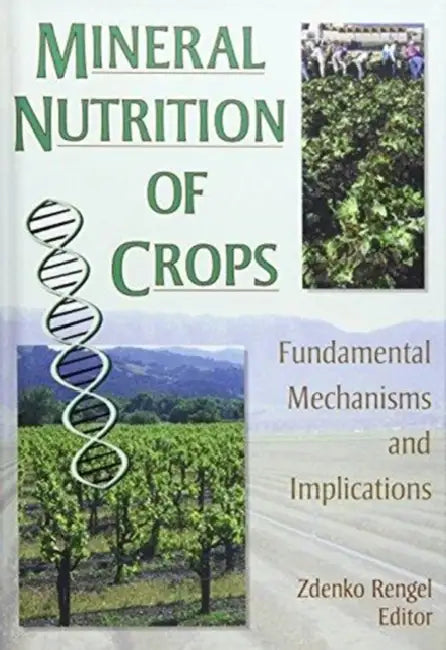 Mineral Nutrition of Crops: Fundamental Mechanisms and Implications by Zdenko Rengel