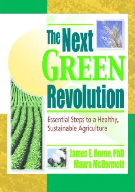 The Next Green Revolution: Essential Steps to a Healthy, Sustainable Agriculture by Raymond P. Poincelot