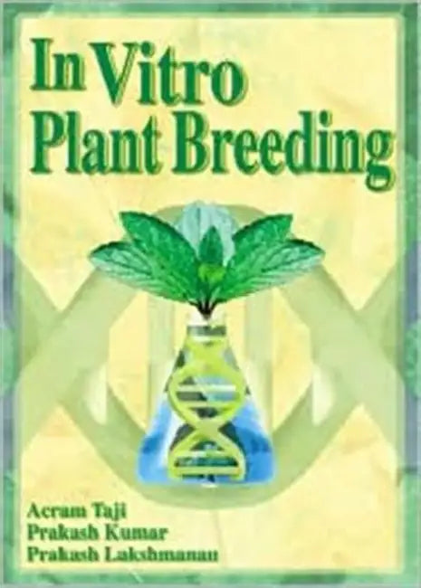 In Vitro Plant Breeding by Acram Taji, Prakash Kumar, Prakash Lakshmanan