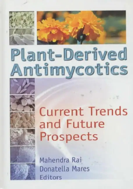 Plant-Derived Antimycotics: Current Trends and Future Prospects by M. K. Rai