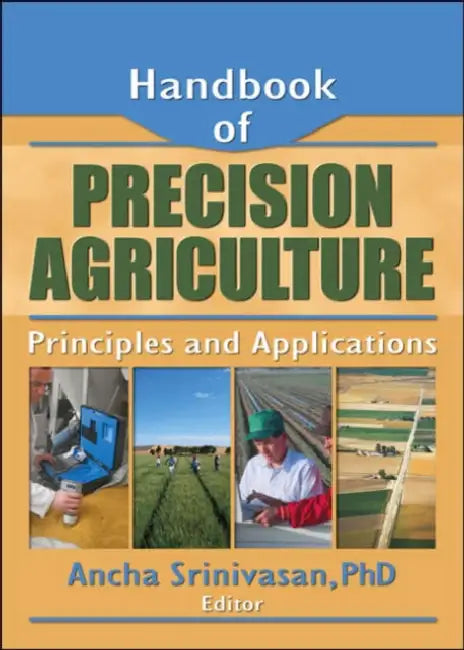 Handbook of Precision Agriculture: Principles and Applications by Ancha Srinivasan