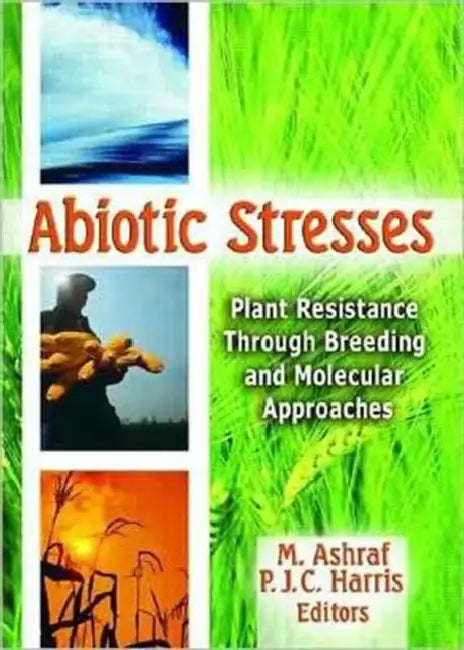 Abiotic Stresses: Plant Resistance Through Breeding and Molecular Approaches by M. Ashraf