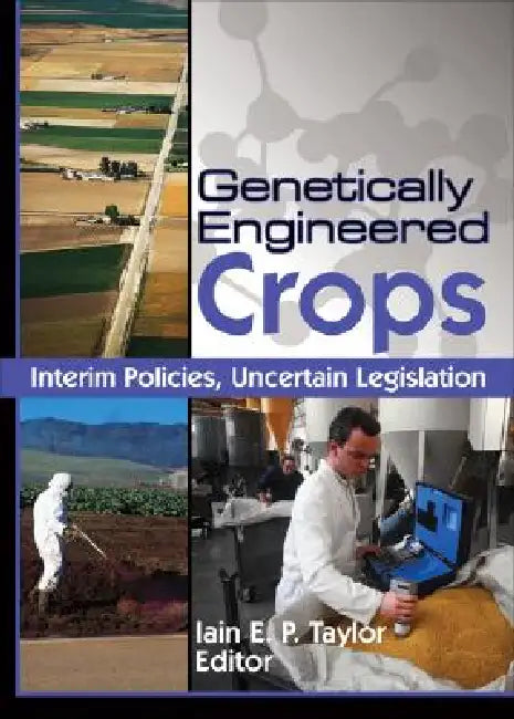 Genetically Engineered Crops: Interim Policies, Uncertain Legislation by Iain Taylor